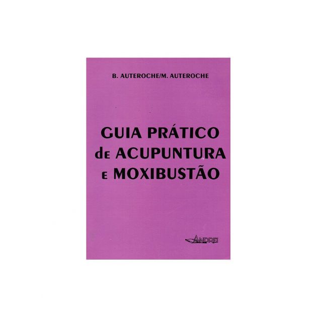 Guia Prático de Acupuntura e Moxibustão Auteroch Ed. Andrei