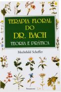 Terapia Floral do Dr. Bach - Teoria e Pratica